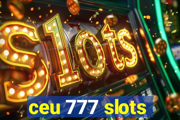 ceu 777 slots