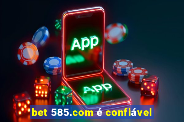 bet 585.com é confiável