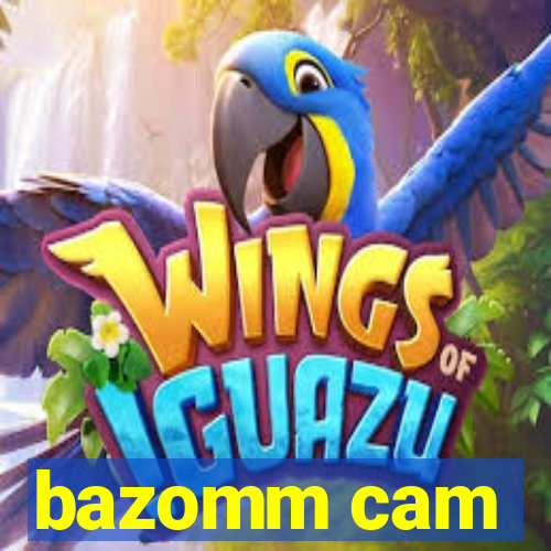 bazomm cam