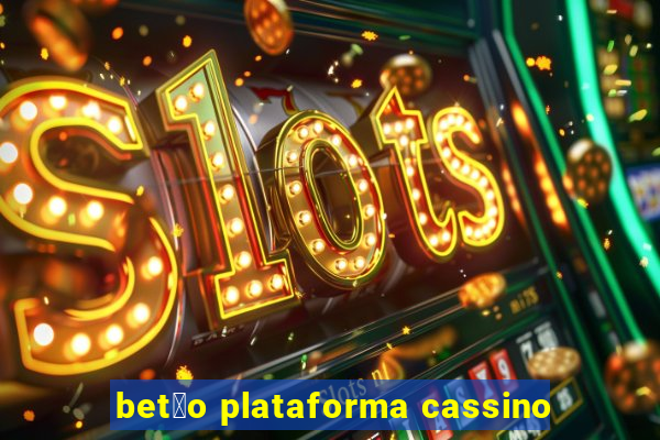 bet茫o plataforma cassino