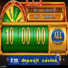 $10 deposit casino real money