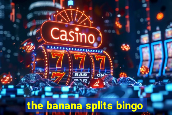 the banana splits bingo