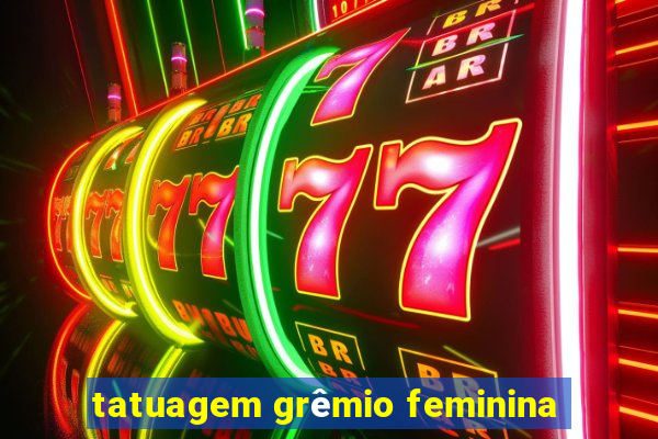 tatuagem grêmio feminina