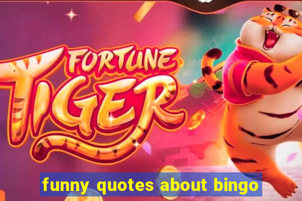 funny quotes about bingo