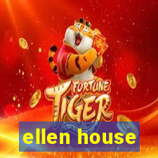 ellen house