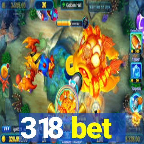 318 bet