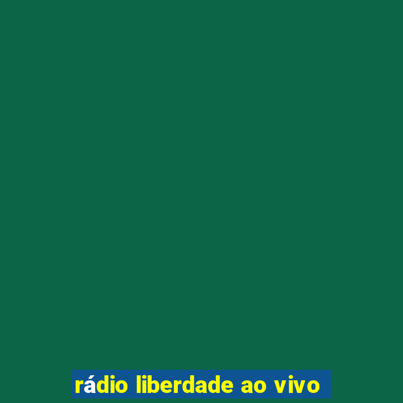 rádio liberdade ao vivo