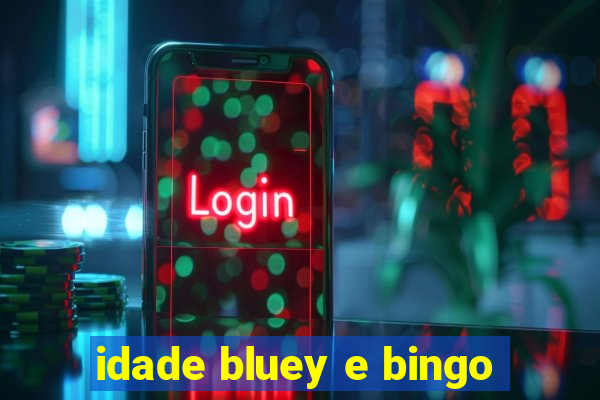 idade bluey e bingo