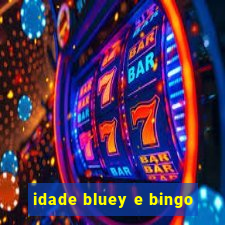 idade bluey e bingo