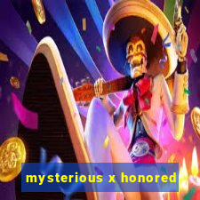 mysterious x honored