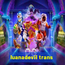 luanadevil trans