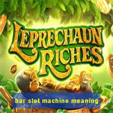 bar slot machine meaning