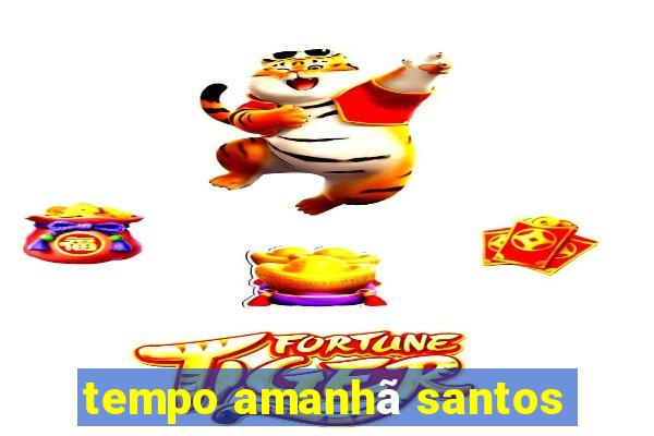 tempo amanhã santos