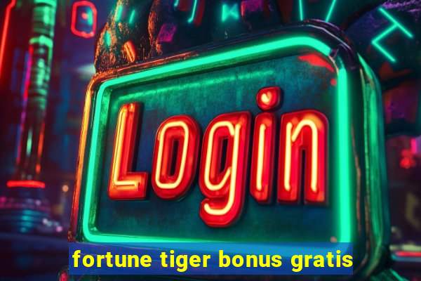 fortune tiger bonus gratis