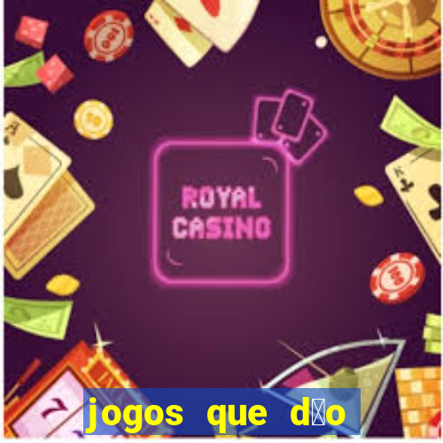 jogos que d茫o dinheiro sem depositar