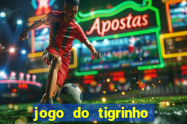 jogo do tigrinho casa chinesa é confiável