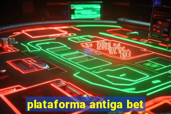 plataforma antiga bet