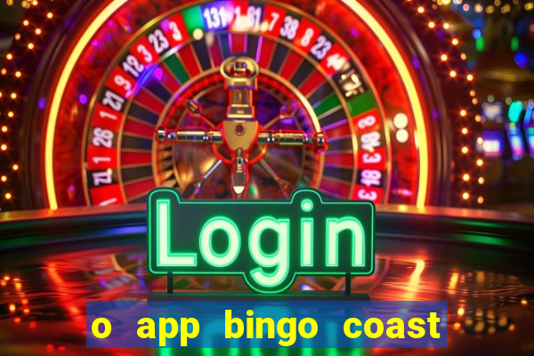 o app bingo coast paga mesmo