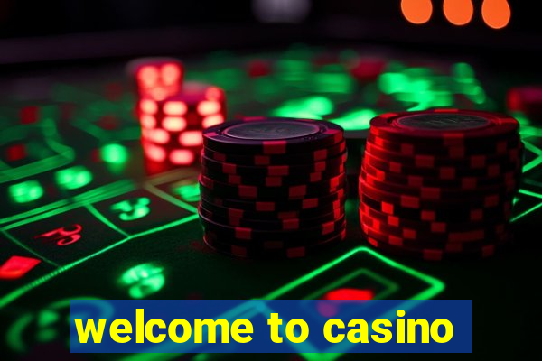 welcome to casino