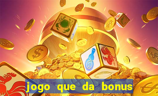 jogo que da bonus de boas vindas