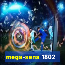 mega-sena 1802