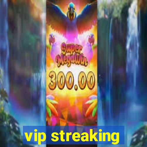 vip streaking