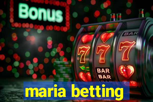 maria betting