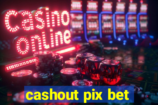 cashout pix bet