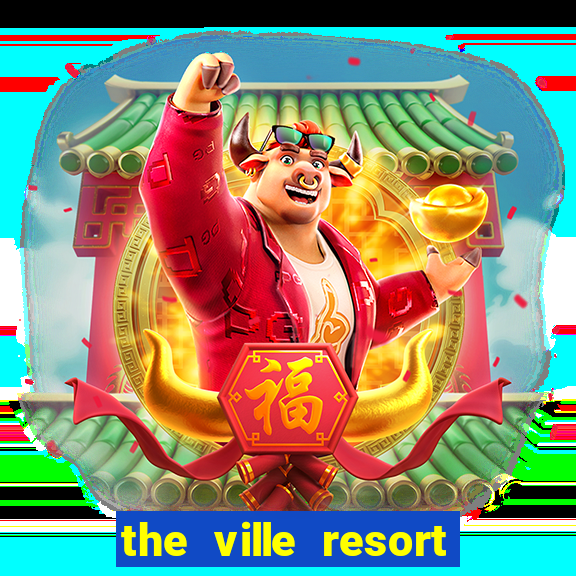 the ville resort and casino