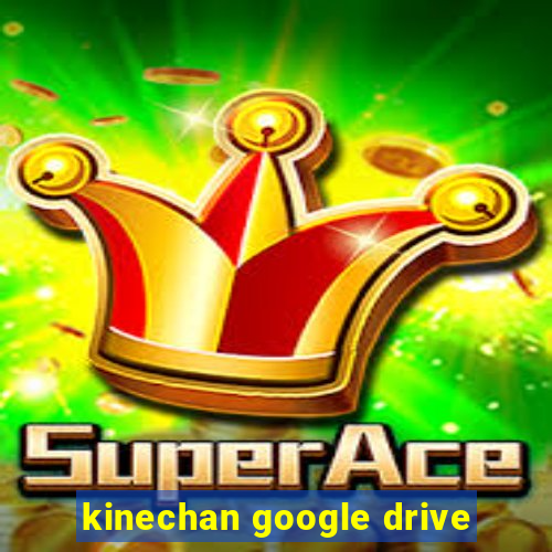 kinechan google drive