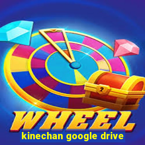 kinechan google drive