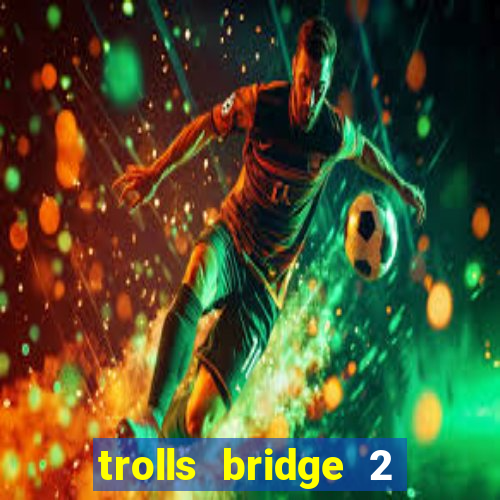 trolls bridge 2 slot free play