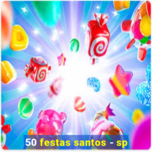 50 festas santos - sp