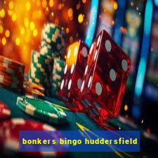 bonkers bingo huddersfield