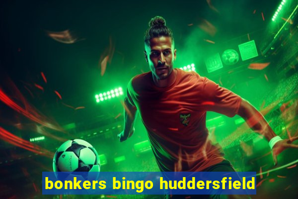 bonkers bingo huddersfield