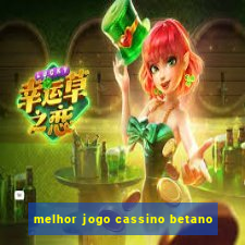 melhor jogo cassino betano