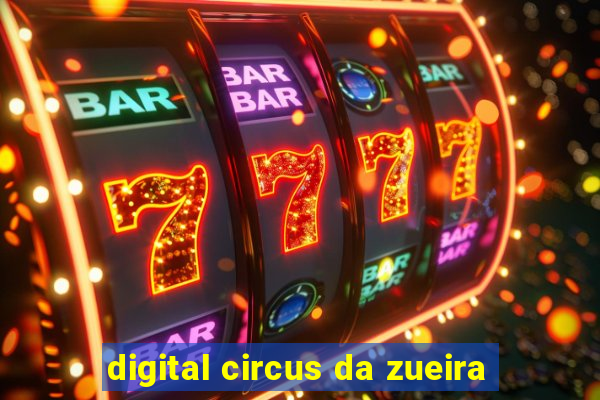 digital circus da zueira