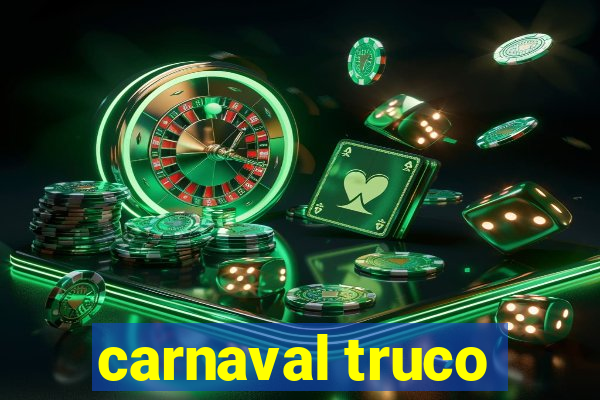 carnaval truco