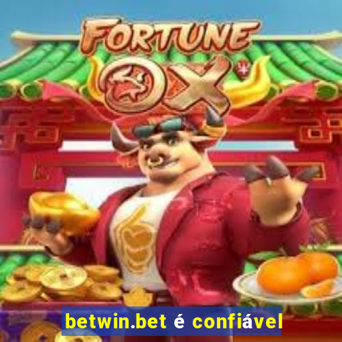 betwin.bet é confiável