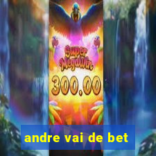 andre vai de bet