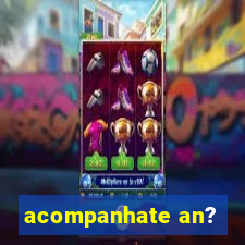 acompanhate an?