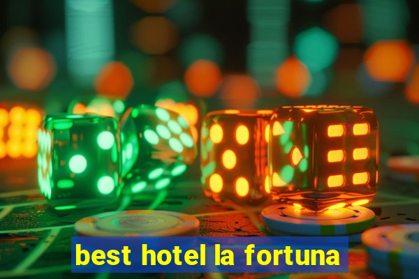 best hotel la fortuna