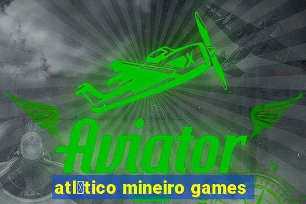 atl茅tico mineiro games