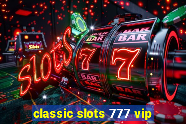 classic slots 777 vip