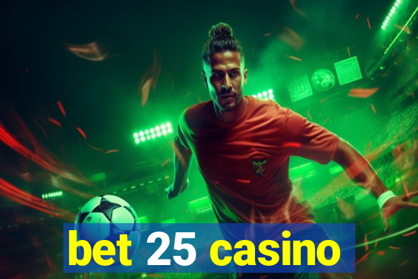 bet 25 casino