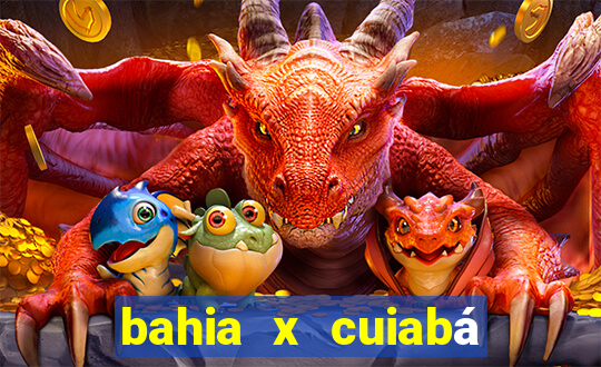 bahia x cuiabá onde assistir