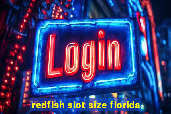 redfish slot size florida