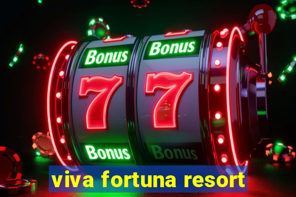 viva fortuna resort