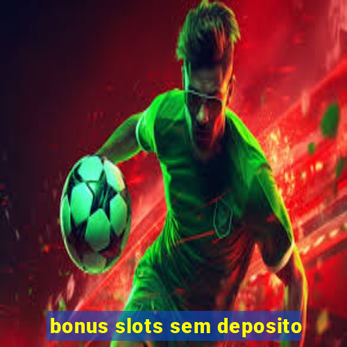 bonus slots sem deposito