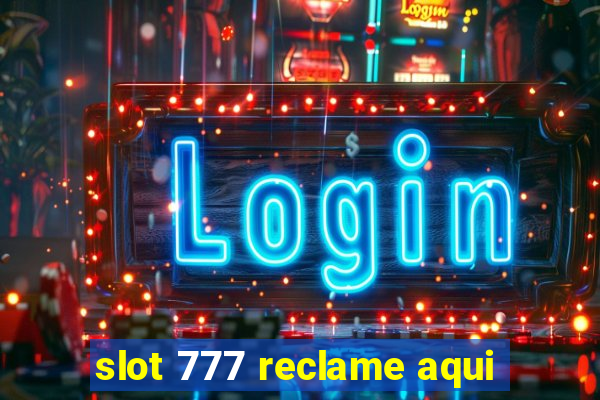 slot 777 reclame aqui